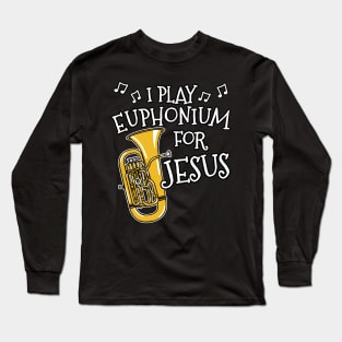 I Play Euphonium For Jesus Church Musician Long Sleeve T-Shirt